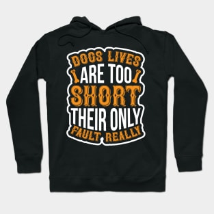 Dogs lives are too short Their only fault really  T Shirt For Women Men Hoodie